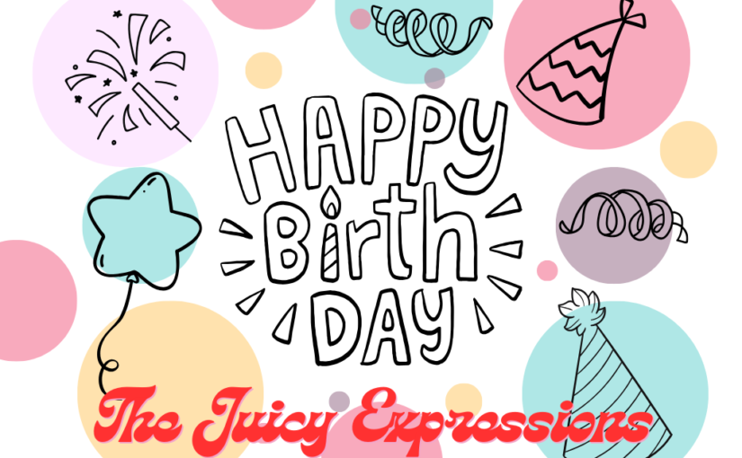 Happy Birthday to The Juicy Expressions!